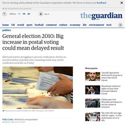 General election 2010: Big increase in postal voting could mean delayed result