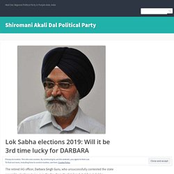 Lok Sabha elections 2019: Will it be 3rd time lucky for DARBARA SINGH GURU? – Shiromani Akali Dal Political Party