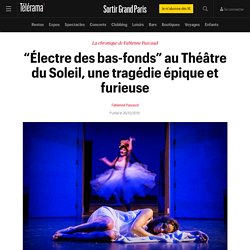 “Électre des bas-fonds” au Théâtre du Soleil, une tragédie épique et furieuse