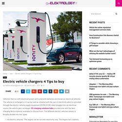 Electric vehicle chargers: 4 Tips to buy - Elektrology