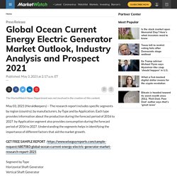 June 2021 Report on Global Ocean Current Energy Electric Generator Market Overview, Size, Share and Trends 2021-2026