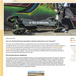 Off Road Electric Powered Skateboard Store: Are you finding the best recreation vehicle products for your long trip?