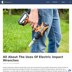 All About The Uses Of Electric Impact Wrenches - Pensivly