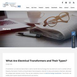 What Are Electrical Transformers and Their Types?