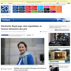 Electricité: Royal juge «très regrettable» la hausse rétroactive des prix