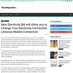 New Electricity Bill will Allow you to Change Your Electricity Connection Likewise Mobile Connection