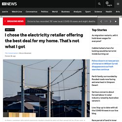 I chose the electricity retailer offering the best deal for my home. That’s not what I got