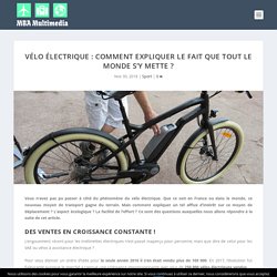 Vélo électrique : comment expliquer le fait que tout le monde s'y mette ?