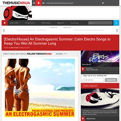 [Electro/House] An Electrogasmic Summer: Calm Electro Songs to Keep You Wet All Summer Long