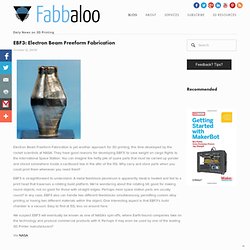 EBF3: Electron Beam Freeform Fabrication - Fabbaloo Blog - Fabbaloo