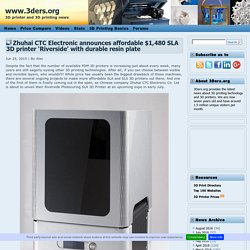 Zhuhai CTC Electronic announces affordable $1,480 SLA 3D printer 'Riverside' with durable resin plate
