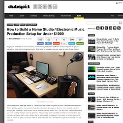 How to Build a Home Studio / Electronic Music Production Setup for Under $1000