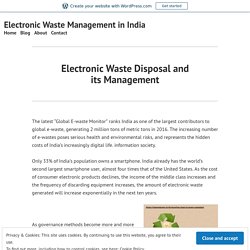 Electronic Waste Disposal and its Management – Electronic Waste Management in India