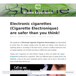 Electronic cigarettes (Cigarette Electronique) are safer than you think! – Brume Experience