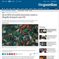 Up to 90% of world's electronic waste is illegally dumped, says UN