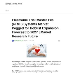 Electronic Trial Master File (eTMF) Systems Market Pegged for Robust Expansion Forecast to 2027