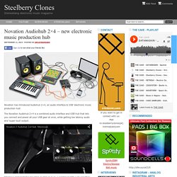 Novation Audiohub 2×4 – new electronic music production hub : Steelberry Clones