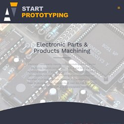 Electronic Parts & Products Machining Service China - Start Prototyping