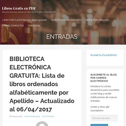 BIBLIOTECA ELECTRÓNICA GRATUITA: Lista de libros ordenados alfabéticamente por Apellido – Actualizado al 06/04/2017 – Libros Gratis en PDF