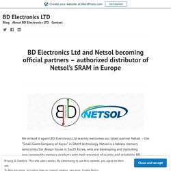 BD Electronics Ltd and Netsol becoming official partners – authorized distributor of Netsol’s SRAM in Europe – BD Electronics LTD