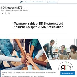 Teamwork spirit at BD Electronics Ltd flourishes despite COVID-19 situation – BD Electronics LTD