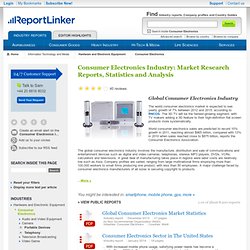 Consumer Electronics Industry: Market Research Reports, Statistics and Analysis