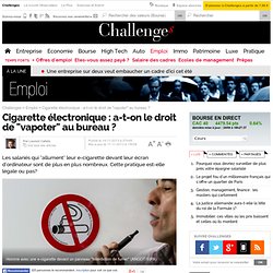 Cigarette électronique : a-t-on le droit de "vapoter" au bureau ?