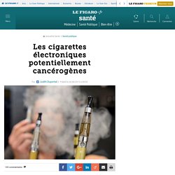Les cigarettes électroniques potentiellement cancérogènes