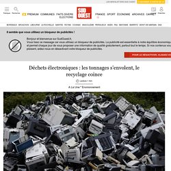 Déchets électroniques : les tonnages s’envolent, le recyclage coince