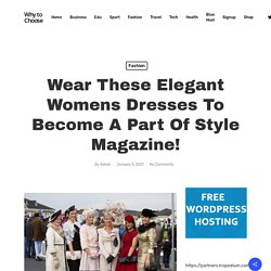 Elegant Womens Dresses Be a Part of Style Magazine!
