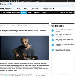L'élégant hommage de Gilberto Gil à João Gilberto @ Culturebox