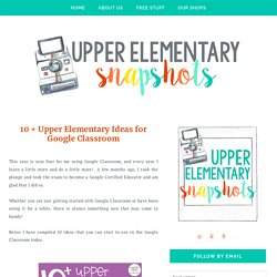 10 + Upper Elementary Ideas for Google Classroom