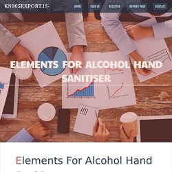 Elements For Alcohol Hand Sanitiser