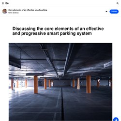Discussing the Core Elements of an Effective and Progressive Smart Parking System