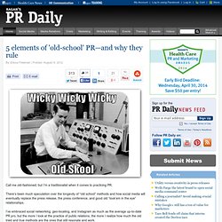 5 elements of 'old-school' PR—and why they rule