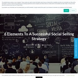 6 Elements To A Successful Social Selling Strategy