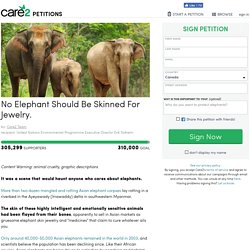 texte de la pétition: No Elephant Should Be Skinned For Jewelry.