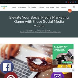 Elevate Your Social Media Marketing Game with these Social Media Habit