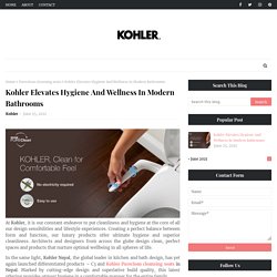 Kohler Elevates Hygiene And Wellness In Modern Bathrooms