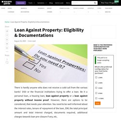 Loan Against Property: Eligibility & Documentations