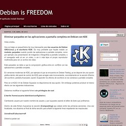 Debian is FREEDOM: Eliminar parpadeo en las aplicaciones a pantalla completa en Debian con KDE