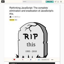 Rethinking JavaScript: The complete elimination and eradication of JavaScript's this.