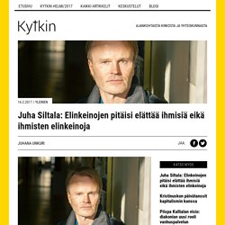 Juha Siltala: Elinkeinojen pitäisi elättää ihmisiä eikä ihmisten elinkeinoja