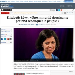 Elisabeth Lévy : «Une minorité dominante prétend rééduquer le peuple »