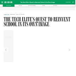 The Tech Elite's Quest to Reinvent School in Its Own Image