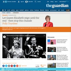 Let Elizabeth reign until the end – then stop this charade