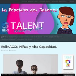 #ellAACCs. Niñas y Alta Capacidad.