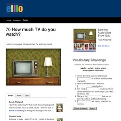 ELLLO Views #70 How much TV do you watch?