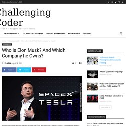 Who is Elon Musk? And Which Company he Owns?