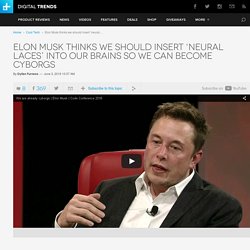 Elon Musk Advocates ‘Neural Lace’ So We Can Become Cyborgs